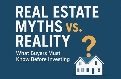 Real Estate Myths vs. Reality: What Buyers Must Know Before Investing